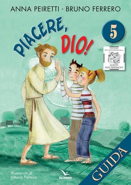 Piacere, Dio! Guida. Vol. 5 - Anna Peiretti,Bruno Ferrero - copertina