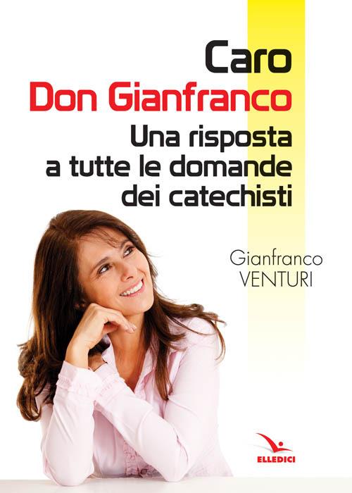 Caro don Gianfranco. Una risposta a tutte le domande dei catechisti - Gianfranco Venturi - copertina