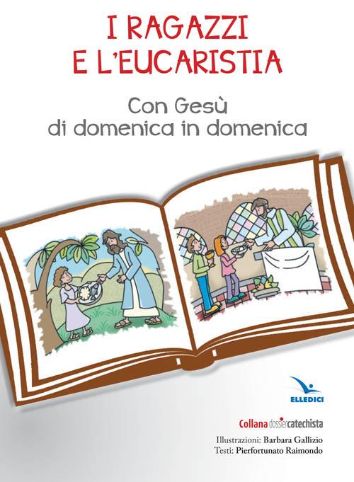 I ragazzi e l'eucarestia. Con Gesù di domenica in domenica - Pierfortunato Raimondo - copertina