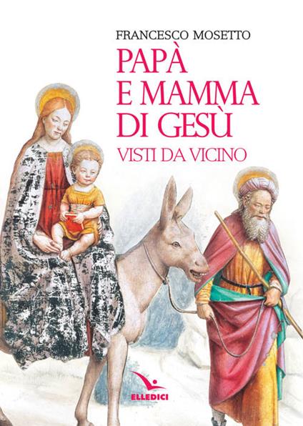 Papà e mamma di Gesù visti da vicino - Francesco Mosetto - copertina