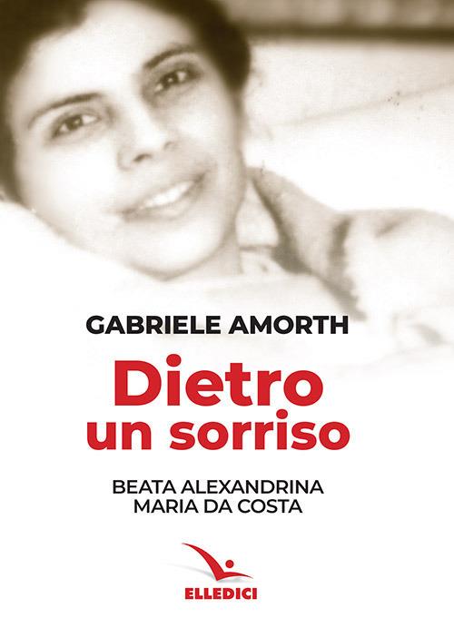 Dietro un sorriso. Beata Alexandrina Maria da Costa - Gabriele Amorth - copertina