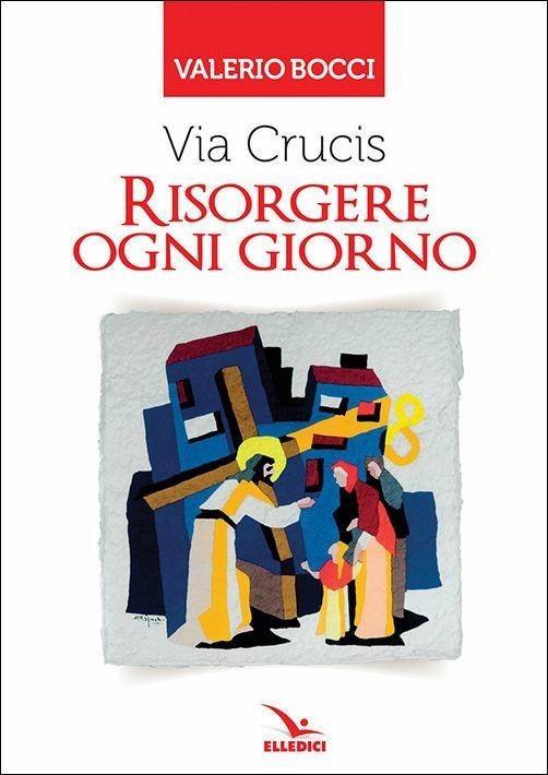 Via Crucis. Risorgere ogni giorno - Valerio Bocci - copertina