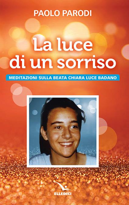 La luce di un sorriso. Meditazioni sulla beata Chiara Luce Badano - Paolo Parodi - copertina