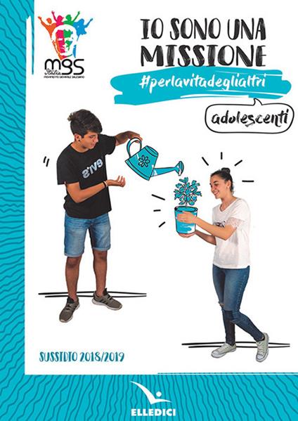 Io sono una missione. #perlavitadeglialtri. Adolescenti. Sussidio 2018/2019 - copertina