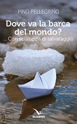 Dove va la barca del mondo?... Con scialuppa di salvataggio