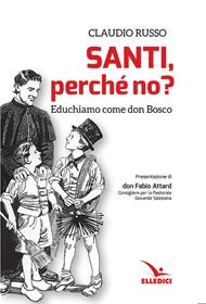 Santi, perché no? Educhiamo come don Bosco