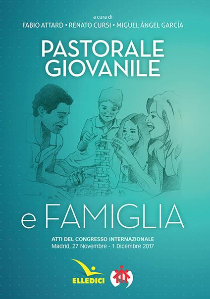 Pastorale giovanile e famiglia. Atti del congresso internazionale (Madrid, 27 novembre-1 dicembre 2017) - copertina