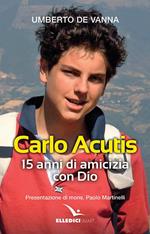 Carlo Acutis. 15 anni di amicizia con Dio