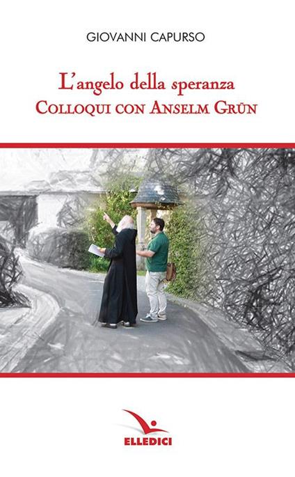 L'angelo della speranza. Colloqui con Anselm Grün - Giovanni Capurso - copertina