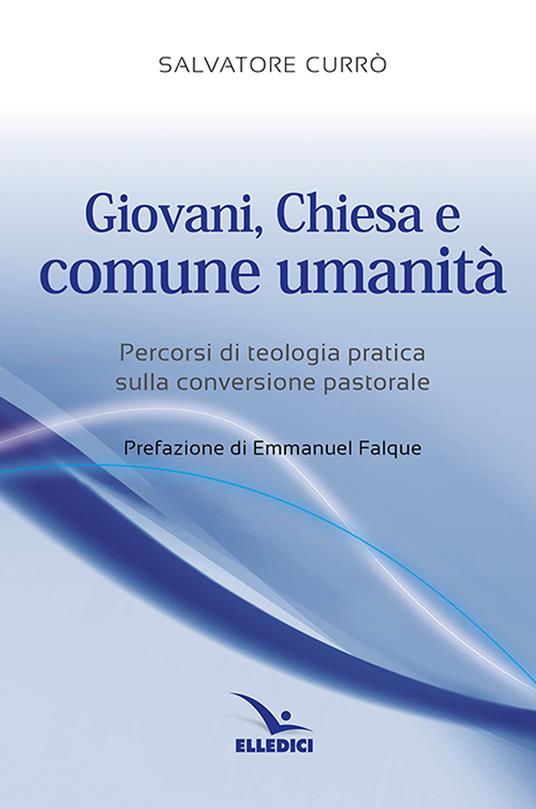 Giovani, Chiesa e comune umanità. Percorsi di teologia pratica sulla conversione pastorale - Salvatore Currò - copertina