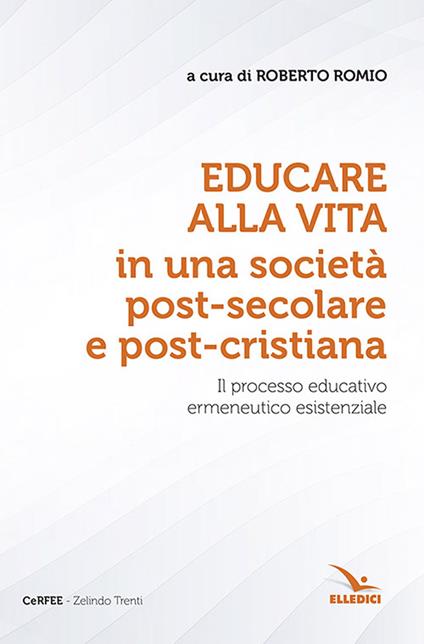 Educare alla vita in una società post-secolare e post-cristiana. Il processo educativo ermeneutico esistenziale - copertina