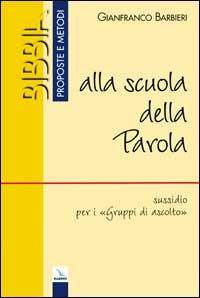 Alla scuola della parola. Sussidio per i «Gruppi di ascolto» - Gianfranco Barbieri - copertina