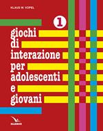 Giochi di interazione per adolescenti e giovani. Vol. 1: Valori, obiettivi e interessi. Scuola e apprendimento. Lavoro e tempo libero