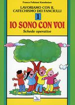 Lavoriamo con il catechismo dei fanciulli «Io sono con voi». Schede operative. Vol. 1