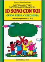 Lavoriamo con il catechismo dei fanciulli «Io sono con voi». Guida per il catechista alle schede operative 1 e 2