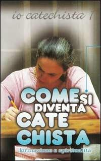 Come si diventa catechista. Io cathechista. Con videocassetta. Vol. 1 - Mario Carminati - copertina