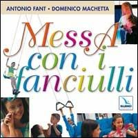 Messa con i fanciulli. Con CD Audio - Antonio Fant,Domenico Machetta,Domenico Machetta - copertina