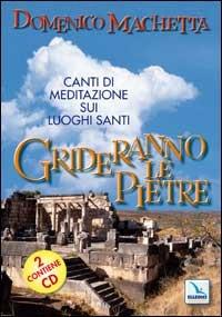 Grideranno le pietre. Canti di meditazione sui luoghi santi. Con 2 CD Audio - Domenico Machetta - copertina