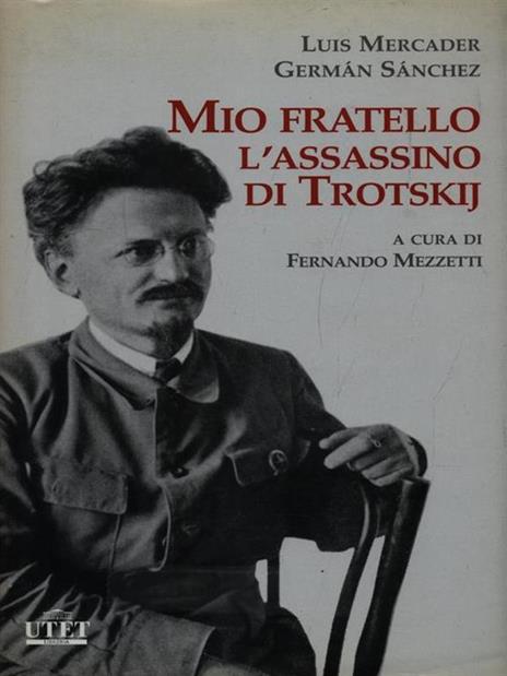 Mio fratello l'assassino di Trotskij - Luis Mercader,Germán Sánchez - copertina