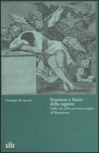 Frontiere e limiti della ragione. Dalla crisi della coscienza europea all'Illuminismo - Giuseppe Ricuperati - copertina