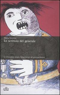 Lo scrittoio del generale. La romanzesca epopea risorgimentale del generale Govone - Marco Scardigli - 2