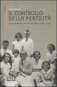 Il controllo della fertilità. Storia, problemi e metodi dall'antico Egitto a oggi - Carlo Flamigni - 3