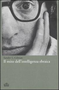 Il mito dell'intelligenza ebraica - Sander L. Gilman - 2