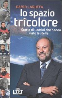 Lo spazio tricolore. Storie di uomini che hanno visto le stelle - Dario Laruffa - copertina