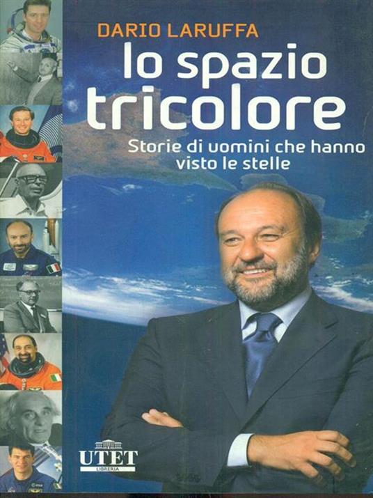 Lo spazio tricolore. Storie di uomini che hanno visto le stelle - Dario Laruffa - 2