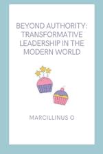 Beyond Authority: Transformative Leadership in the Modern World