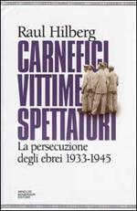 Carnefici, vittime, spettatori. La persecuzione degli ebrei (1933-45)