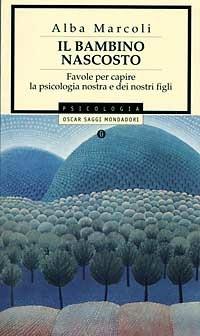 Il bambino nascosto. Favole per capire la psicologia nostra e dei nostri figli - Alba Marcoli - copertina