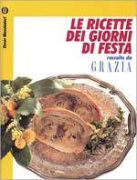 Le ricette dei giorni di festa. Raccolte da Grazia