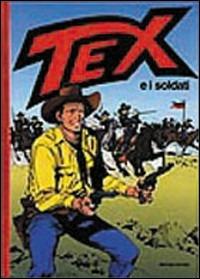 Tex e i soldati - Gianluigi Bonelli,Aurelio Galleppini - copertina