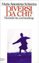 Diversi da chi? Vivere con l'handicap - Maria Antonietta Schiavina - copertina