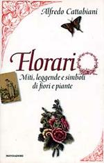 Florario. Miti, leggende e simboli di fiori e piante