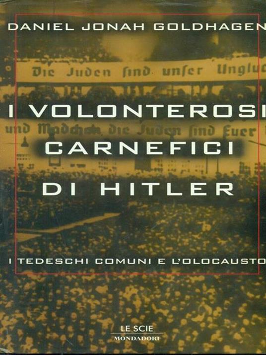 I volonterosi carnefici di Hitler. I tedeschi comuni e l'Olocausto - Daniel Jonah Goldhagen - copertina