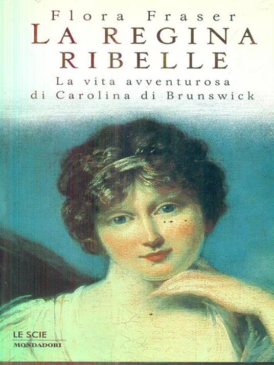 La regina ribelle - Flora Fraser - copertina