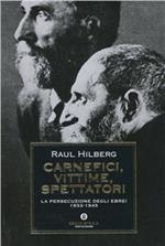 Carnefici, vittime, spettatori. La persecuzione degli ebrei (1933-45)