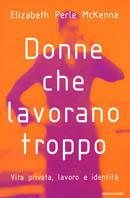 Donne che lavorano troppo. Vita privata, lavoro, identità