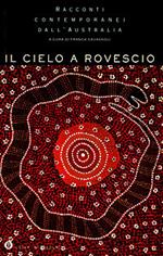 Il cielo a rovescio. Racconti contemporanei dall'Australia