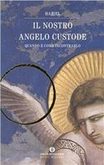 Il nostro angelo custode. Quando e come incontrarlo