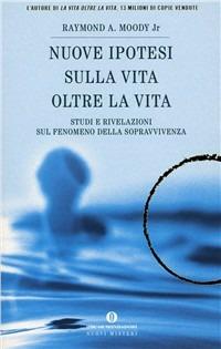 Nuove ipotesi su «La vita oltre la vita» - Raymond A. jr. Moody - copertina