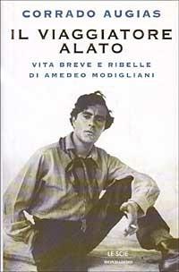 Il viaggiatore alato. Storia e leggenda di Amedeo Modigliani - Corrado Augias - copertina