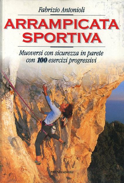 Arrampicata libera. Muoversi con sicurezza in parete. Con 100 esercizi progressivi - Fabrizio Antonioli - copertina