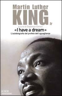 «I have a dream». L'autobiografia del profeta dell'uguaglianza - Martin Luther King - copertina