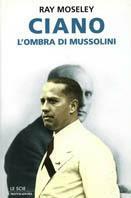 Ciano, l'ombra di Mussolini - Ray Moseley - copertina