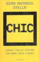 Chic. Viaggio tra gli italiani che hanno fatto i soldi - Gian Antonio Stella - copertina