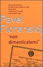 Non dimenticatemi. Dal gulag staliniano le lettere alla moglie e ai figli del grande matematico, filosofo e sacerdote russo