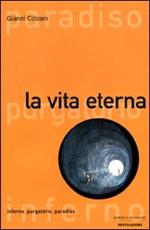 La vita eterna. Inferno, purgatorio, paradiso